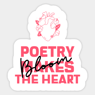 Poetry makes the Heart Bloom Sticker